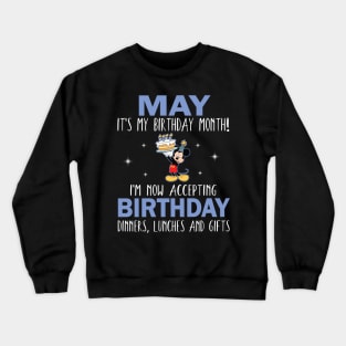 May It's My Birthday Month I'm Now Accepting Birthday Dinners Lunches And Gifts Happy To Me Crewneck Sweatshirt